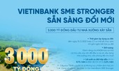 VIETINBANK SME STRONGER - Sẵn sàng đổi mới: Gói 3.000 tỷ đầu tư nhà xưởng xây sẵn