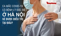 Ca mắc COVID-19 có bệnh lý đặc biệt ở Hà Nội sẽ được điều trị tại đâu?