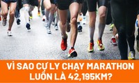 Vì sao cự ly chạy marathon luôn là 42,195km?