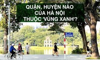 Quận, huyện nào của Hà Nội thuộc &apos;vùng xanh&apos;?