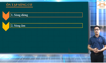 Hướng dẫn ôn thi THPT môn Vật lý: Chuyên đề sóng dừng, sóng âm