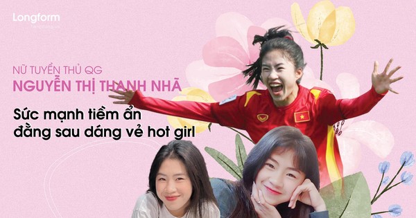 [Longform] Nữ tuyển thủ Nguyễn Thị Thanh Nhã: Sức mạnh tiềm ẩn đằng sau dáng vẻ hot girl