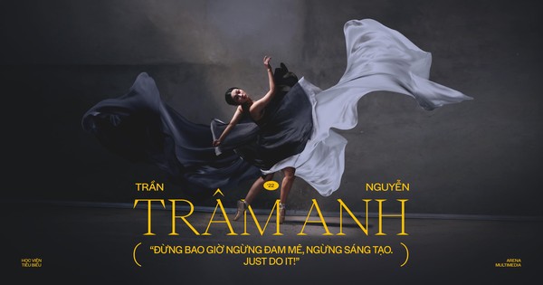 Trần Nguyễn Trâm Anh: 'Đừng bao giờ ngừng đam mê, ngừng sáng tạo. Just do it!'