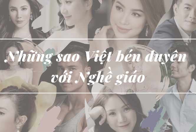 Những sao Việt khiến người hâm mộ ngỡ ngàng vì bén duyên với nghề giáo Những sao Việt khiến người hâm mộ ngỡ ngàng vì bén duyên với nghề giáo