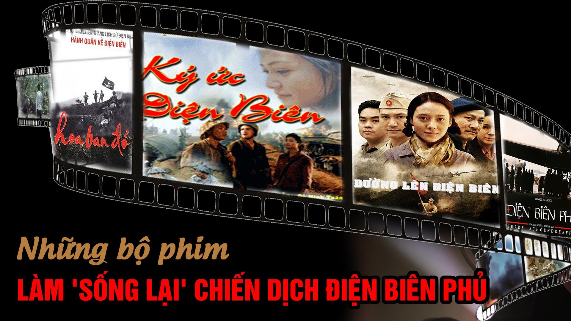 Những bộ phim làm 'sống lại' chiến dịch Điện Biên Phủ Những bộ phim làm 'sống lại' chiến dịch Điện Biên Phủ