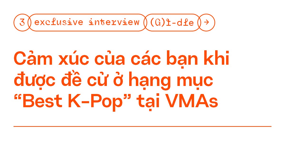 Phỏng vấn độc quyền: (G)I-DLE - “Neverland giúp chúng mình nhận đề cử ở #VMAs2020” ảnh 3
