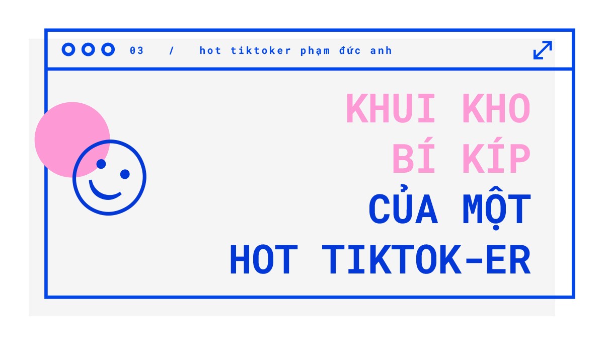 Hot TikToker Phạm Đức Anh: Hành trình từ con số 0 đến 3 triệu followers ảnh 6