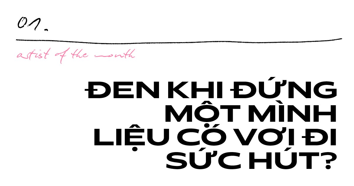 “Lời thơ, con beat, nhịp flow” - Đen Vâu khi đứng một mình liệu có vơi đi sức hút? ảnh 1