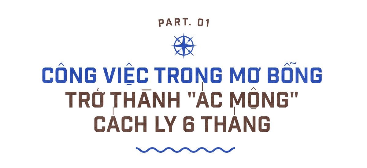 Hải trình sóng gió của chàng trai Việt mắc kẹt đã 6 tháng trên tàu viễn dương vì COVID-19 ảnh 1