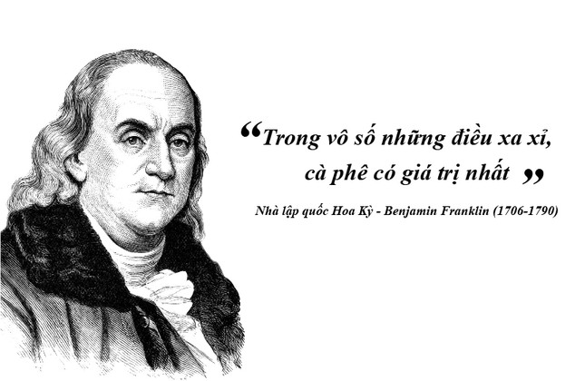 Kỳ 54: Benjamin Franklin: 'Trong vô số những điều xa xỉ, cà phê có giá trị nhất' ảnh 1