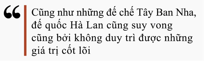 Đế quốc Hà Lan – Từ thành phố vô danh thành Đế quốc toàn cầu – Kỳ II - ảnh 11
